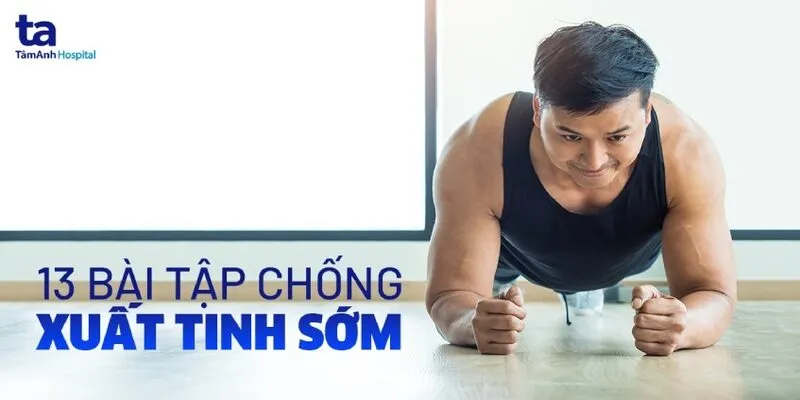 Cách trị xuất tinh sớm hiệu quả, dứt điểm ngay tại nhà