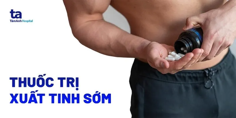 Chữa Xuất Tinh Sớm, Chọn Thuốc Gì?