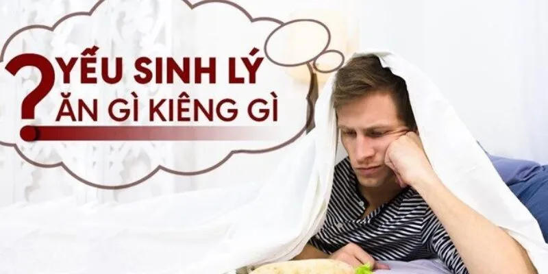 Nam giới yếu sinh lý không nên ăn gì?